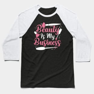 Beauty Is My Business Make-Up Artist Gift Baseball T-Shirt